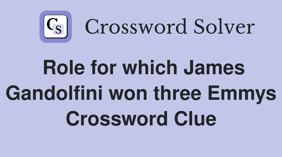 Role for which James Gandolfini won three Emmys Crossword Clue
