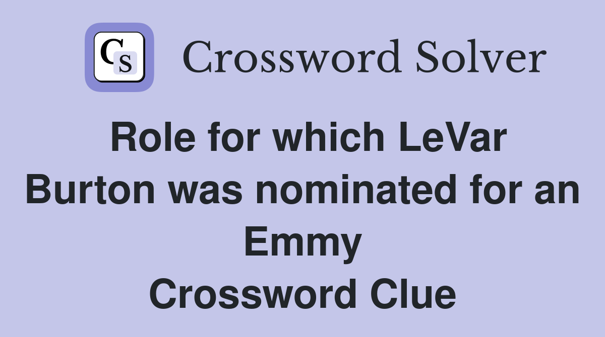 Role for which LeVar Burton was nominated for an Emmy Crossword Clue