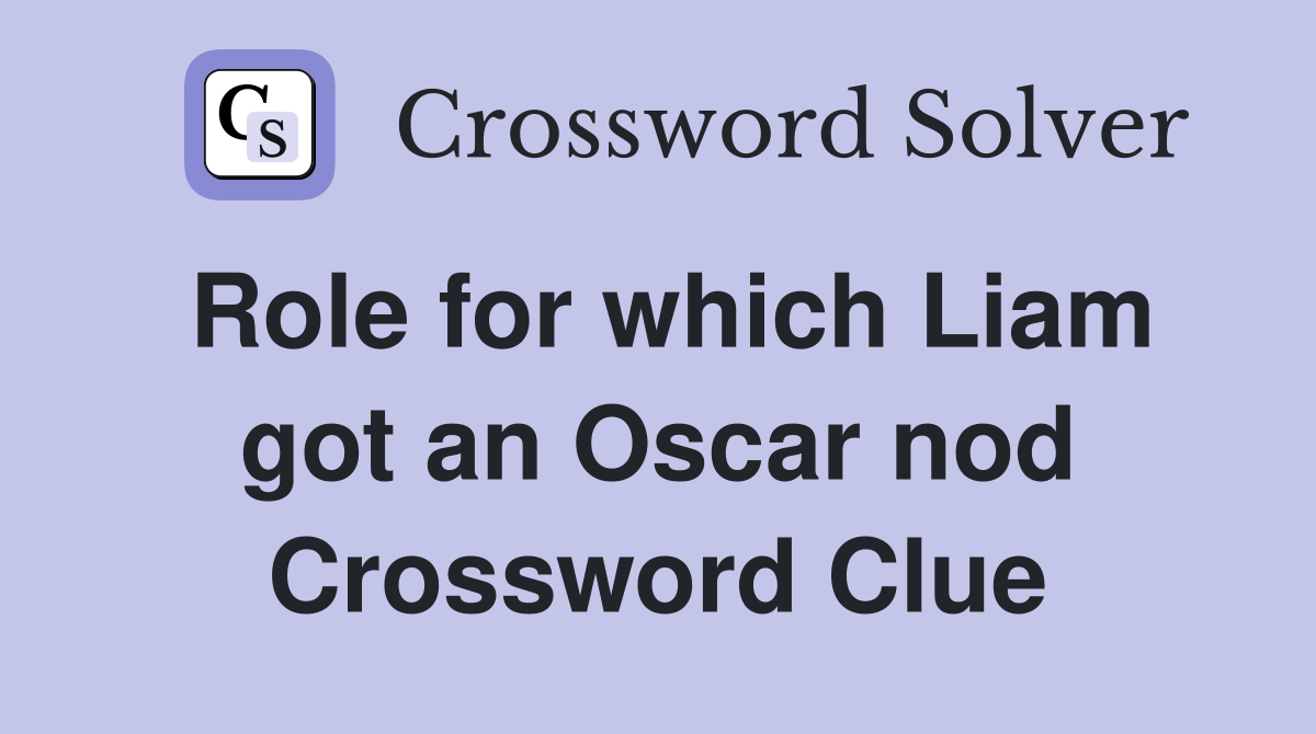 Role for which Liam got an Oscar nod Crossword Clue