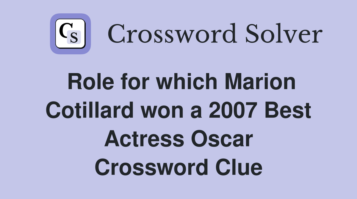 Role for which Marion Cotillard won a 2007 Best Actress Oscar Crossword Clue