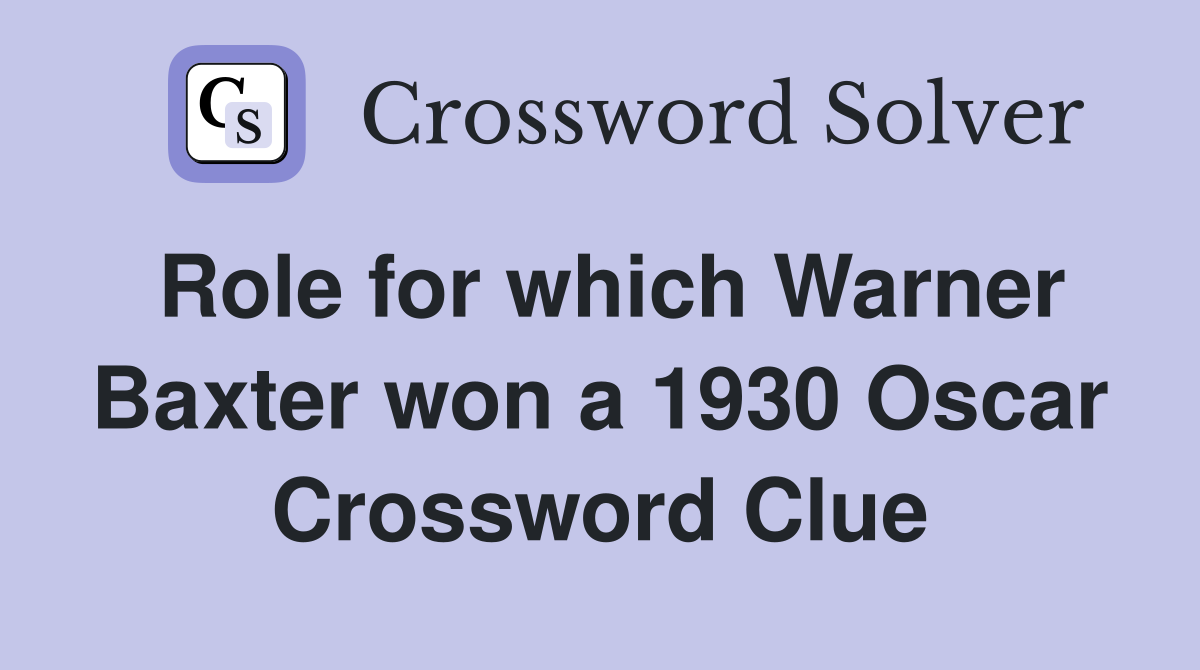 Role for which Warner Baxter won a 1930 Oscar Crossword Clue