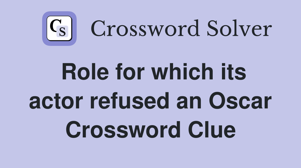 Role for which its actor refused an Oscar Crossword Clue