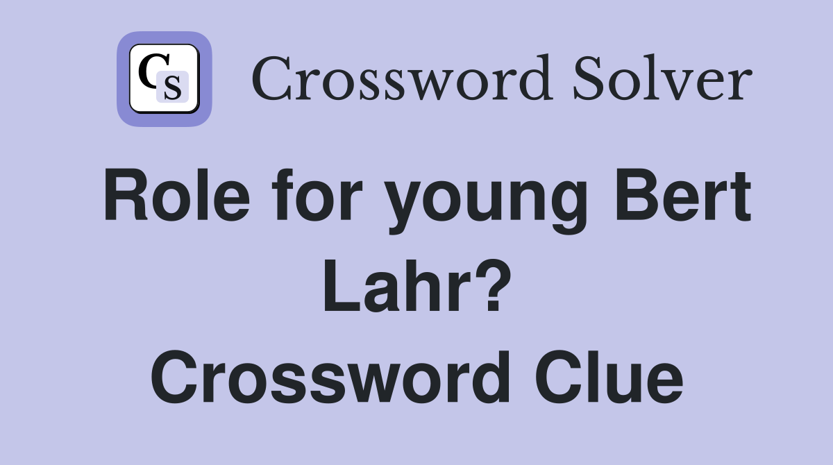 Role for young Bert Lahr? Crossword Clue