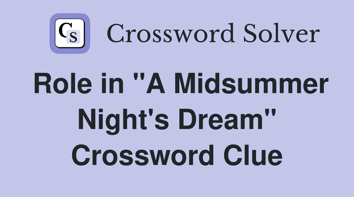 Role in "A Midsummer Night's Dream" Crossword Clue