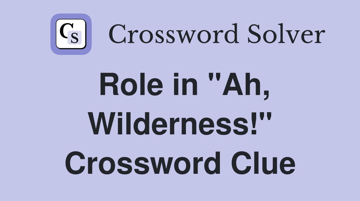 Role in "Ah, Wilderness!" Crossword Clue