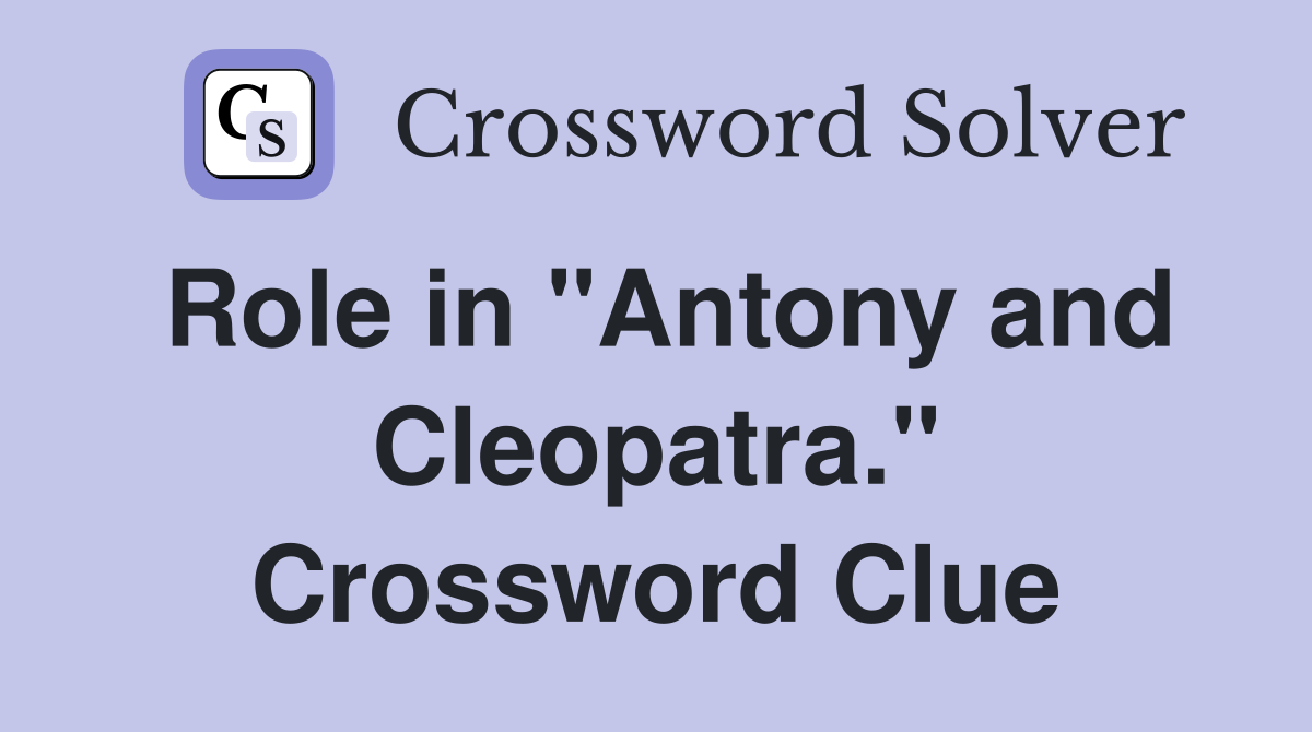 Role in "Antony and Cleopatra." Crossword Clue