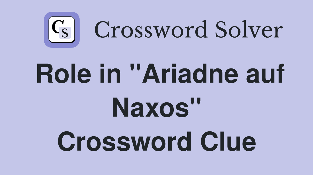 Role in "Ariadne auf Naxos" Crossword Clue