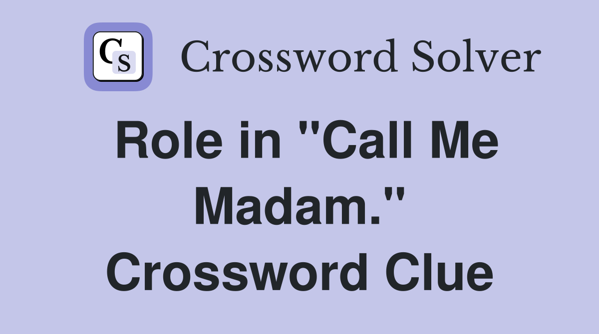 Role in "Call Me Madam." Crossword Clue