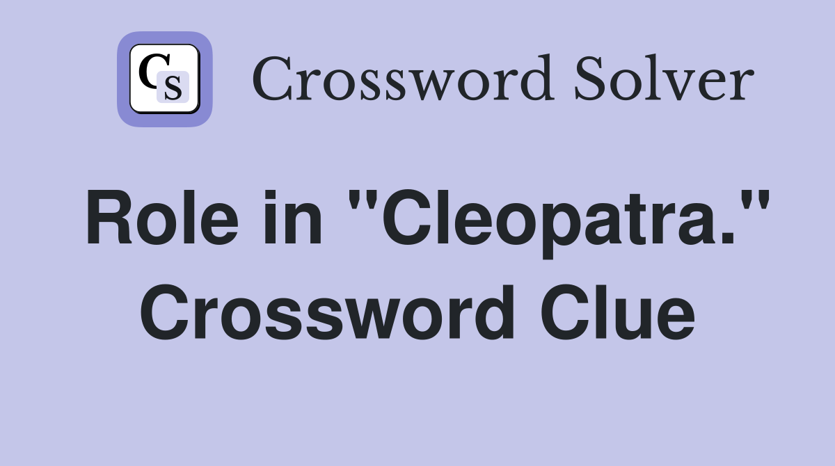 Role in "Cleopatra." Crossword Clue