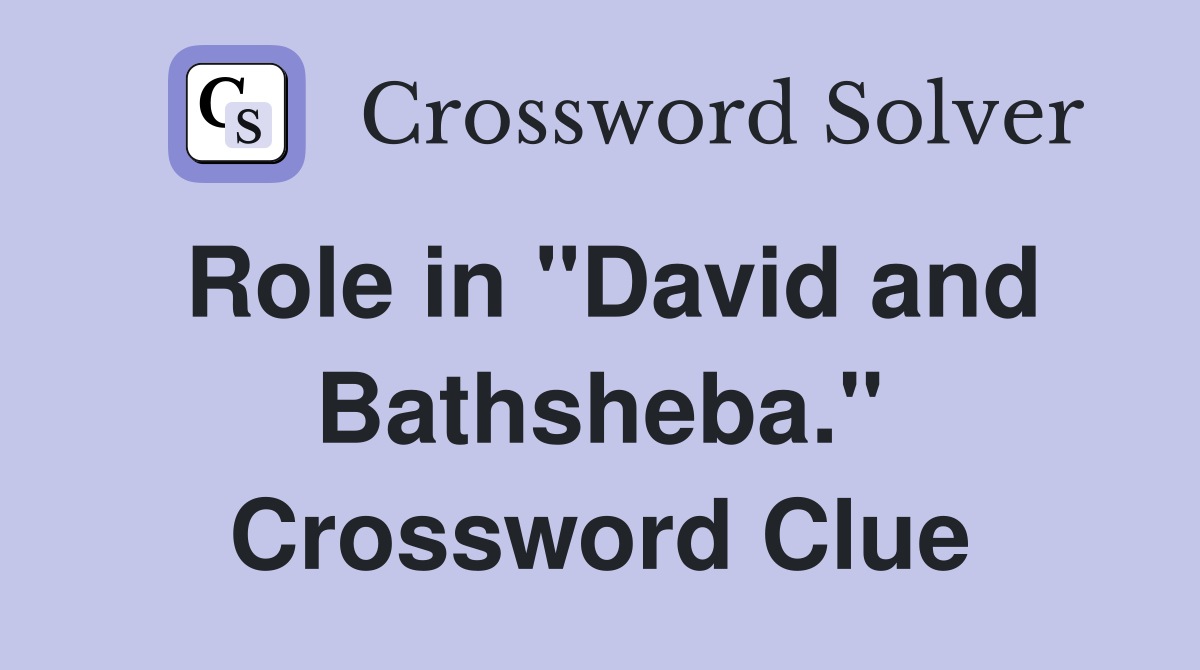 Role in "David and Bathsheba." Crossword Clue