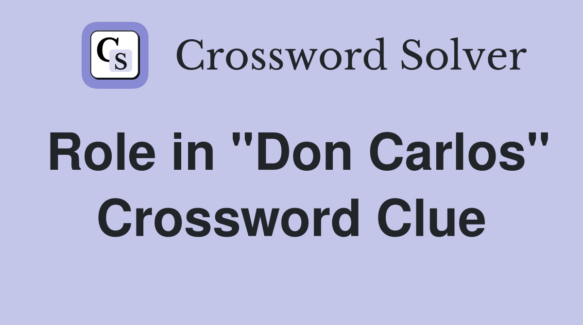 Role in "Don Carlos" Crossword Clue