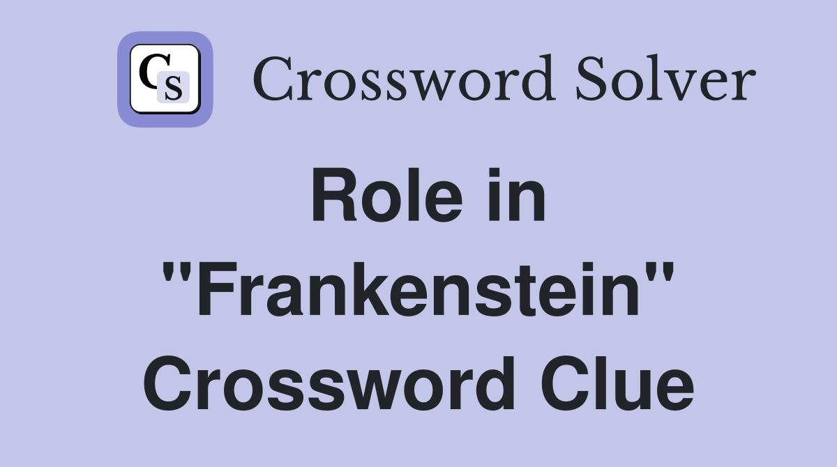 Role in "Frankenstein" Crossword Clue