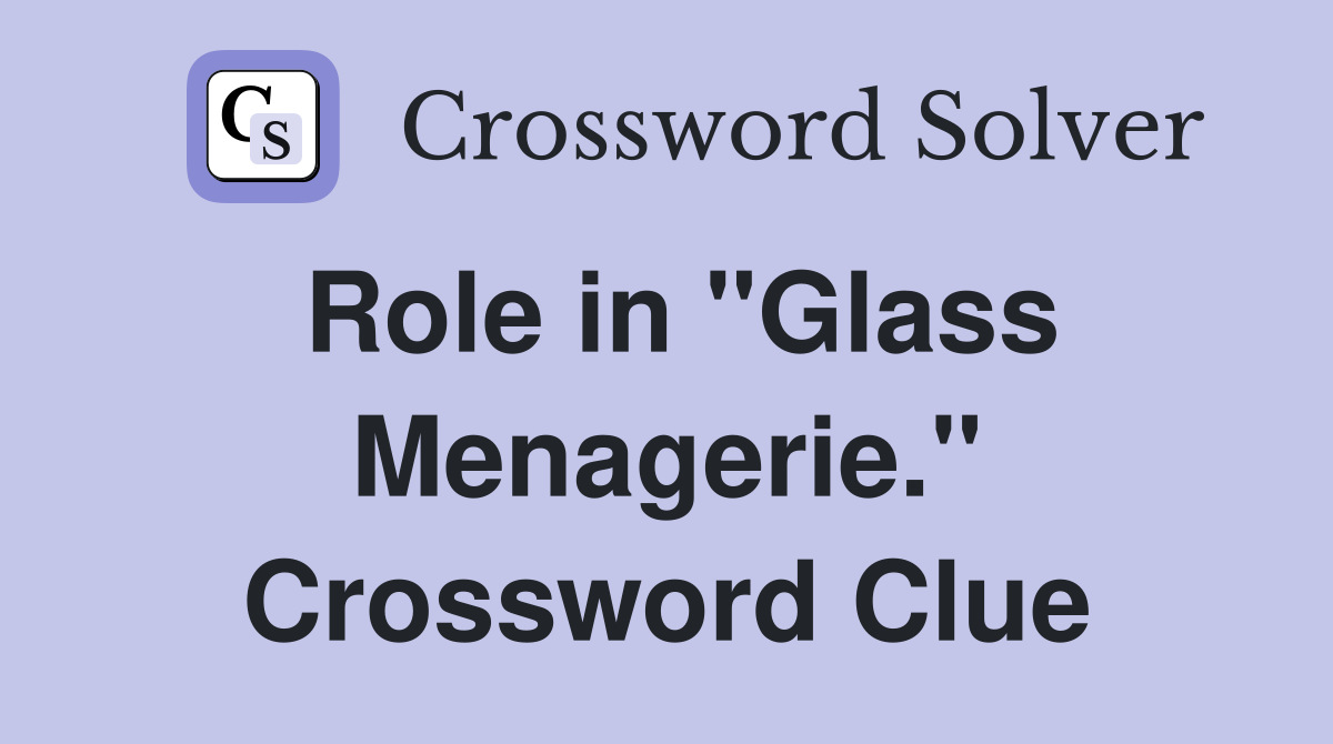 Role in "Glass Menagerie." Crossword Clue