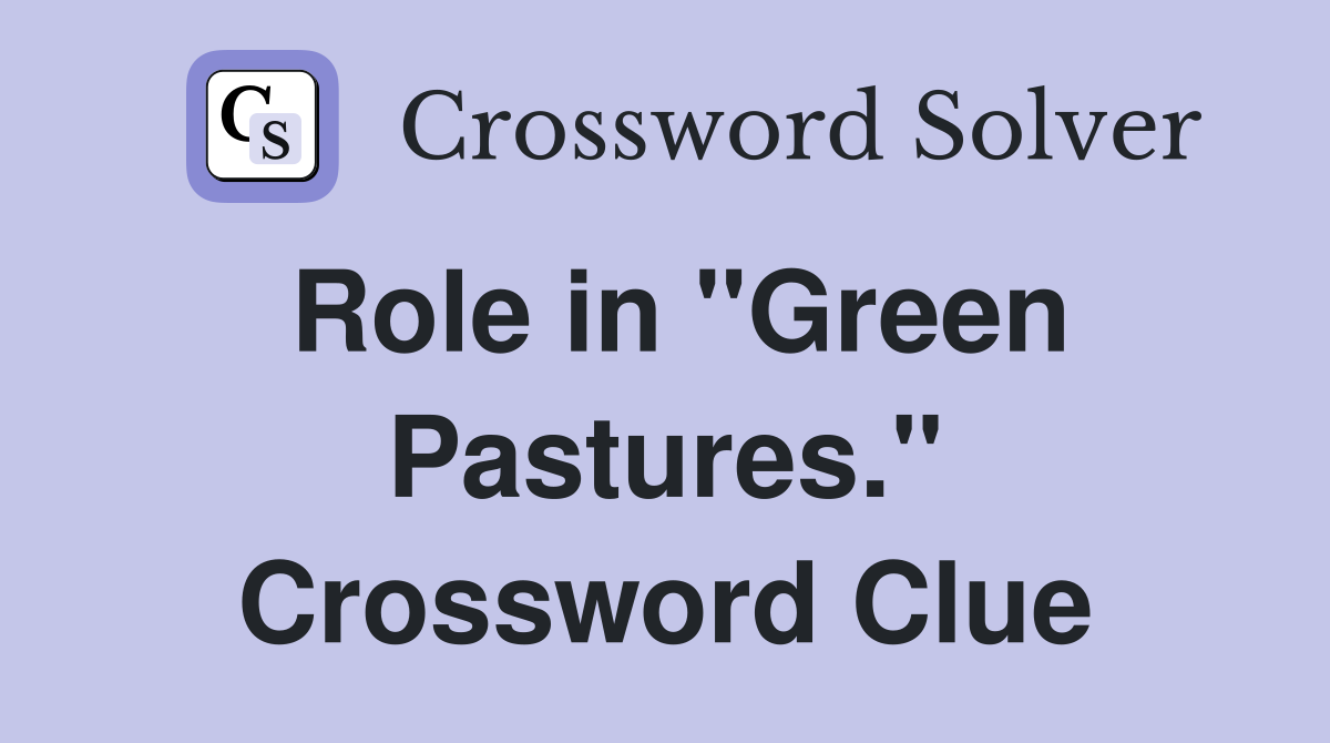 Role in "Green Pastures." Crossword Clue