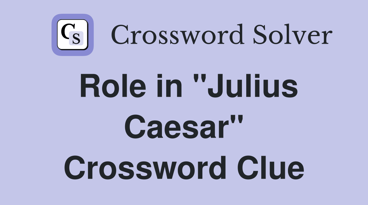 Role in "Julius Caesar" Crossword Clue
