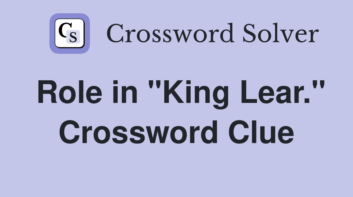 Role in "King Lear." Crossword Clue