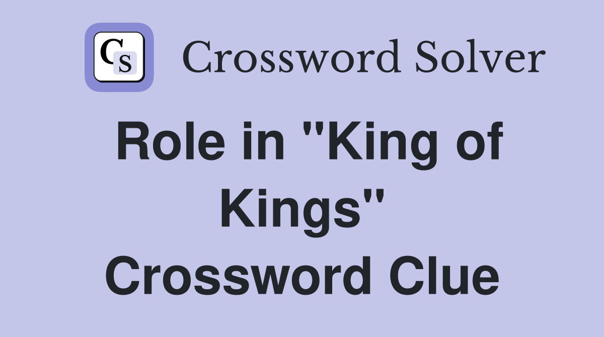 Role in "King of Kings" Crossword Clue