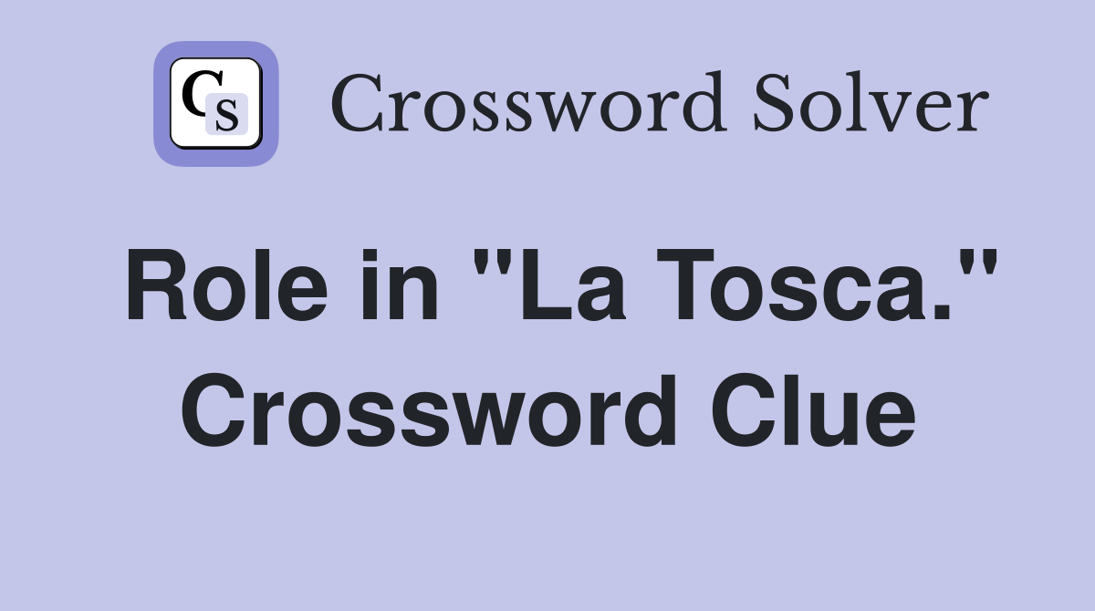Role in "La Tosca." Crossword Clue