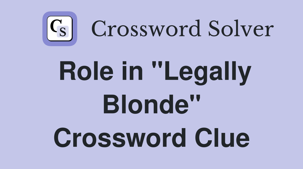 Role in "Legally Blonde" Crossword Clue