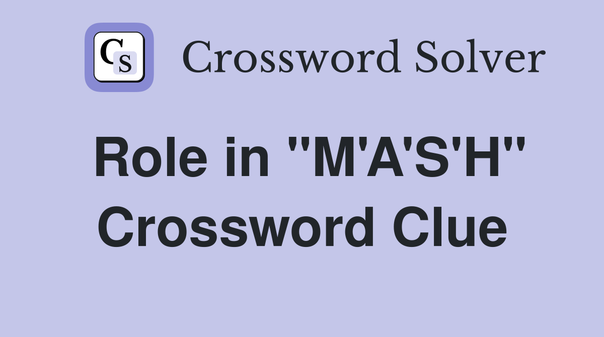 Role in "M'A'S'H" Crossword Clue