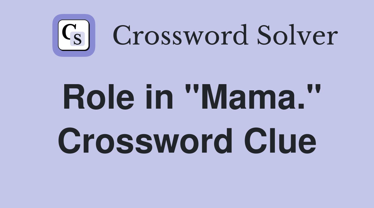 Role in "Mama." Crossword Clue