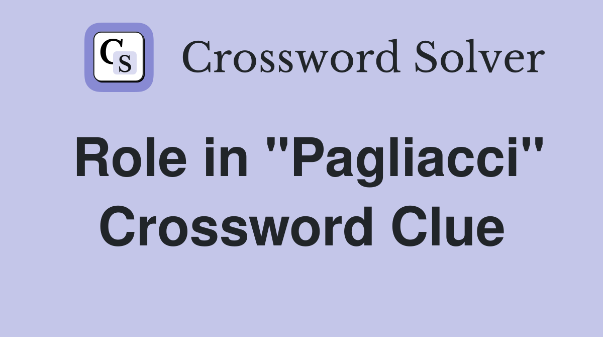 Role in "Pagliacci" Crossword Clue