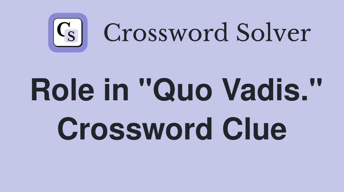Role in "Quo Vadis." Crossword Clue