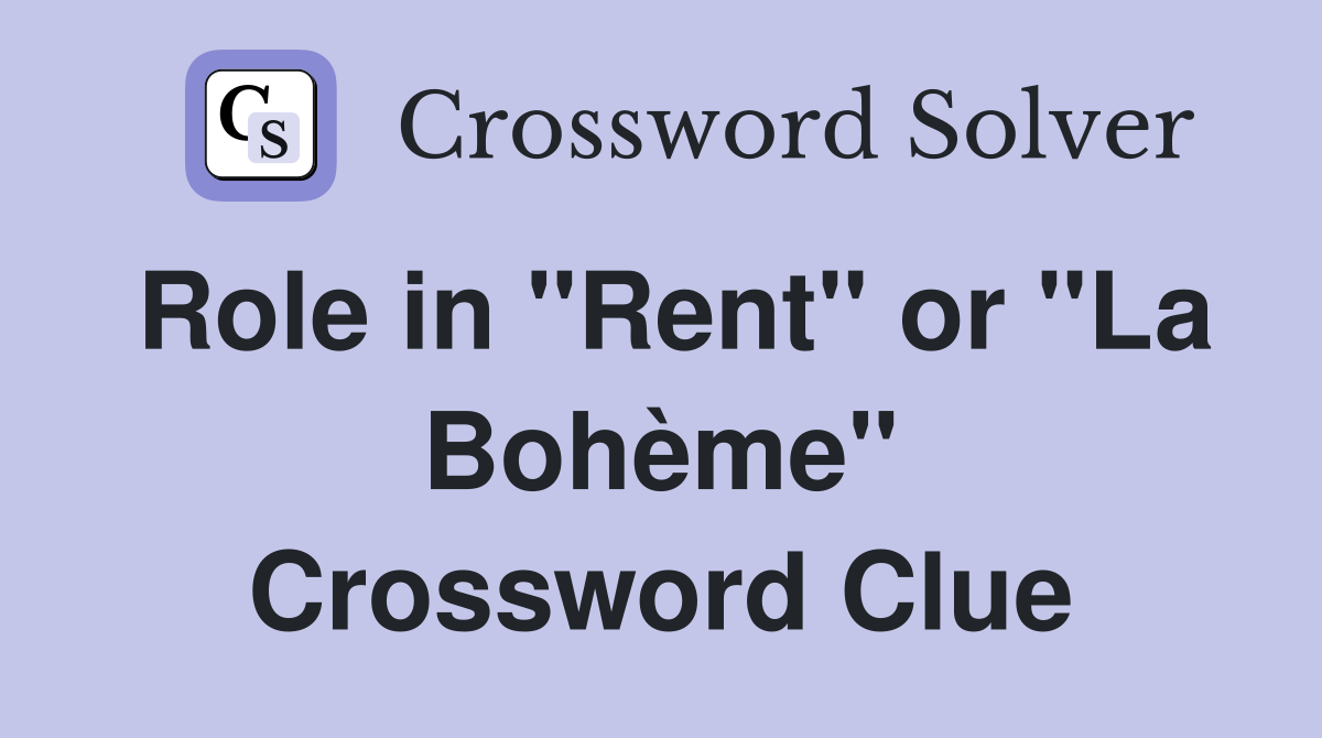 Role in "Rent" or "La Bohème" Crossword Clue