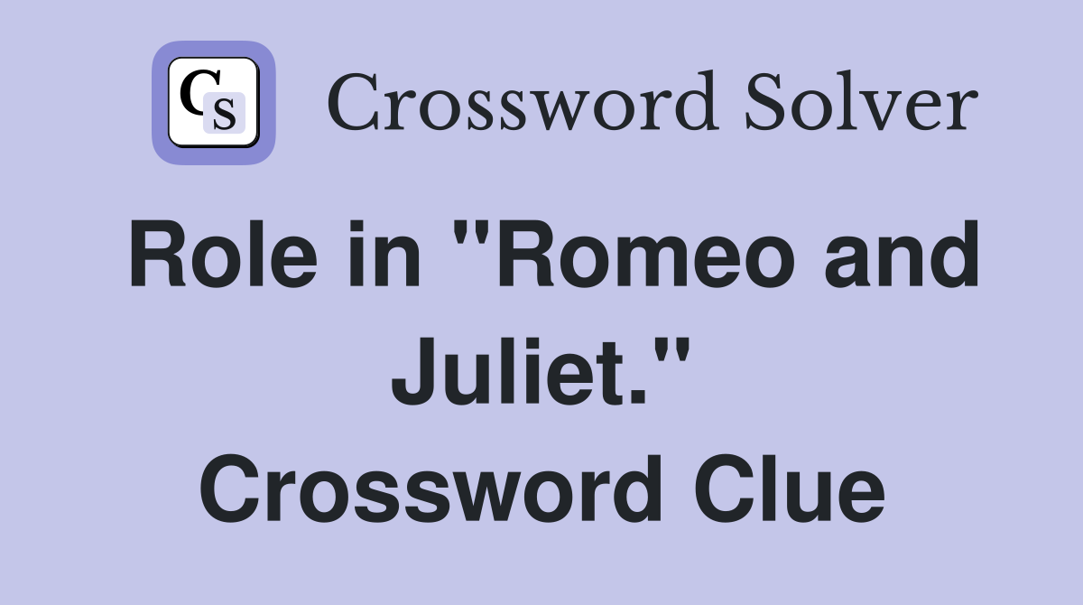 Role in "Romeo and Juliet." Crossword Clue