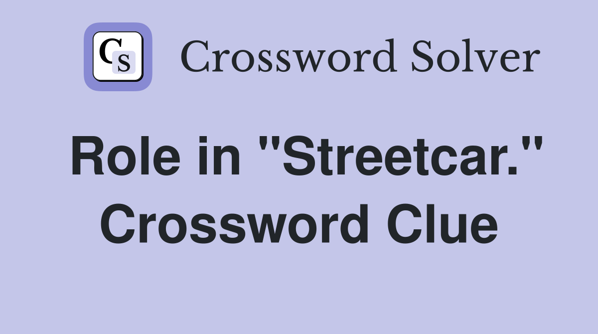 Role in "Streetcar." Crossword Clue