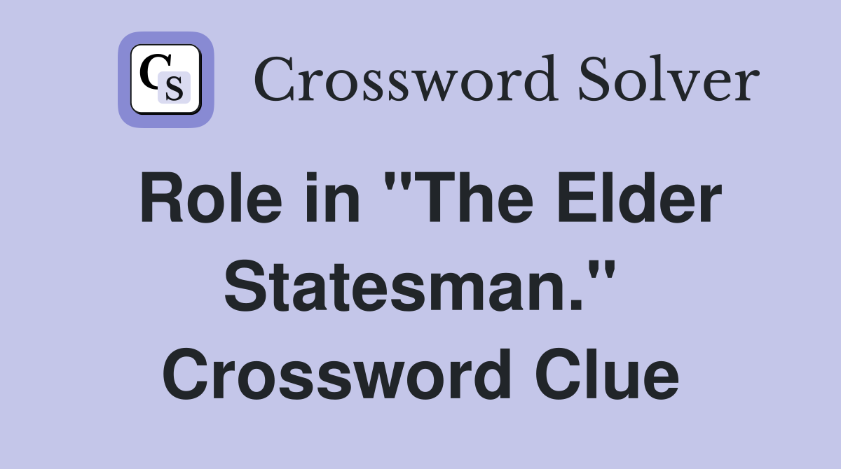 Role in "The Elder Statesman." Crossword Clue