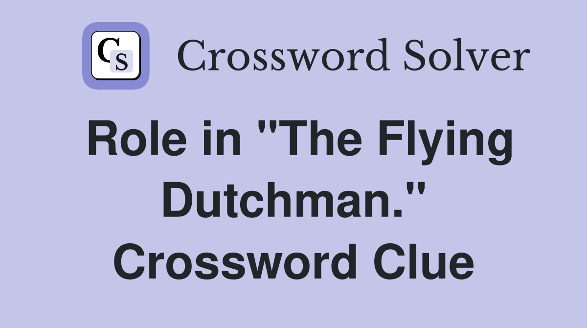 Role in "The Flying Dutchman." Crossword Clue