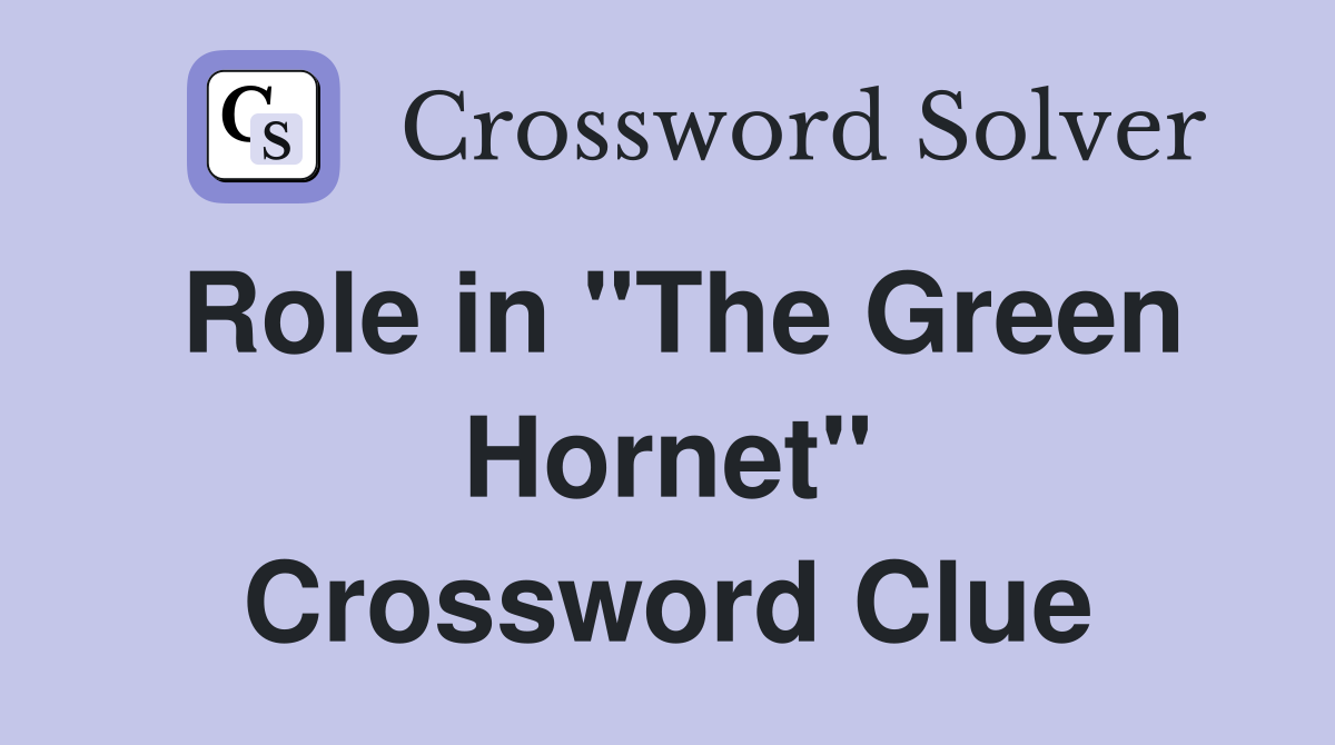 Role in "The Green Hornet" Crossword Clue