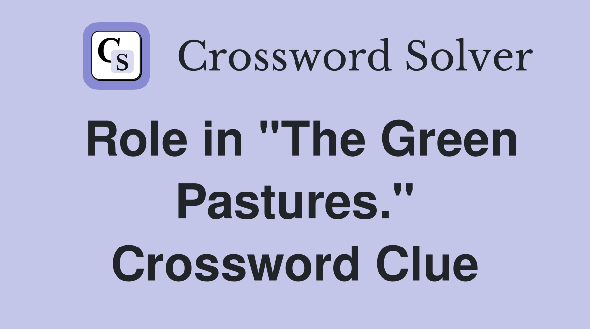 Role in "The Green Pastures." Crossword Clue