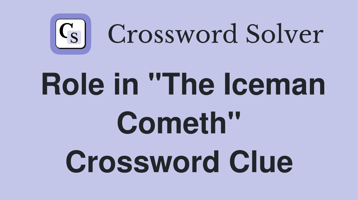Role in "The Iceman Cometh" Crossword Clue