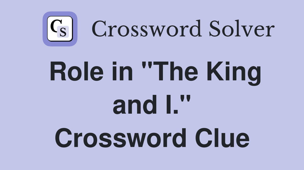 Role in "The King and I." Crossword Clue