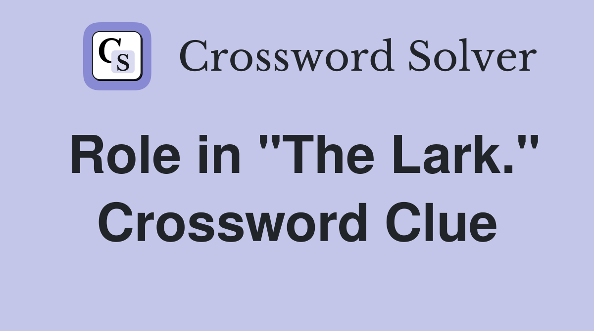 Role in "The Lark." Crossword Clue