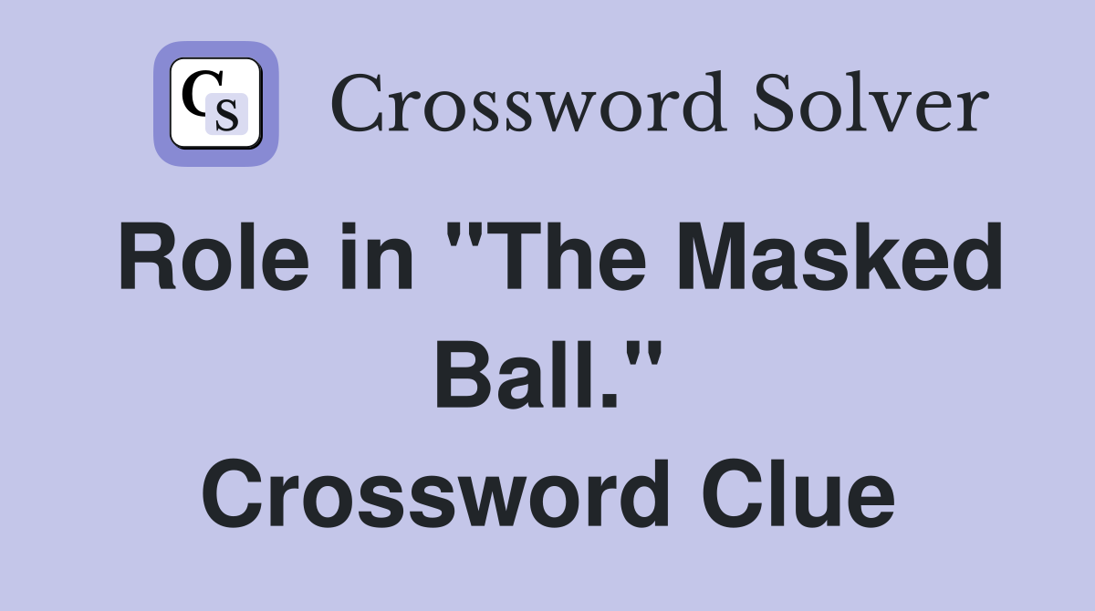 Role in "The Masked Ball." Crossword Clue