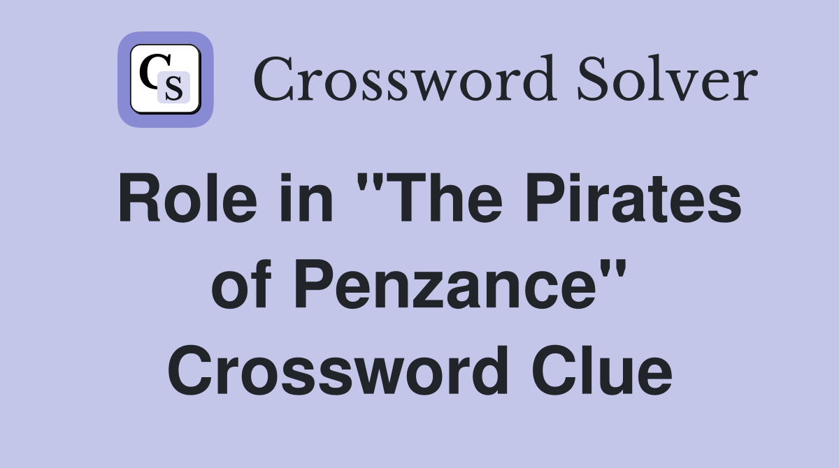 Role in "The Pirates of Penzance" Crossword Clue