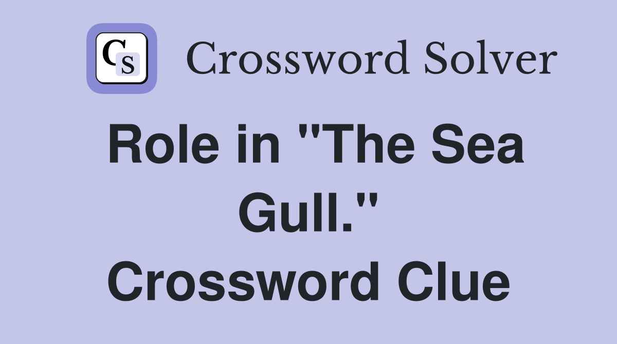 Role in "The Sea Gull." Crossword Clue
