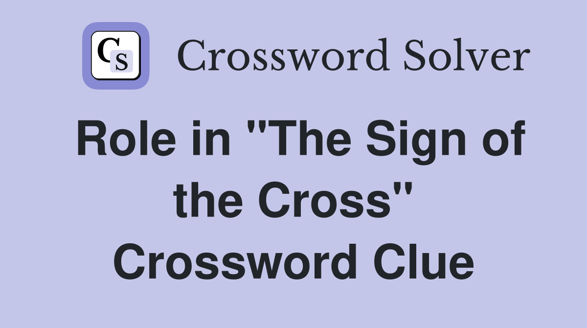 Role in "The Sign of the Cross" Crossword Clue