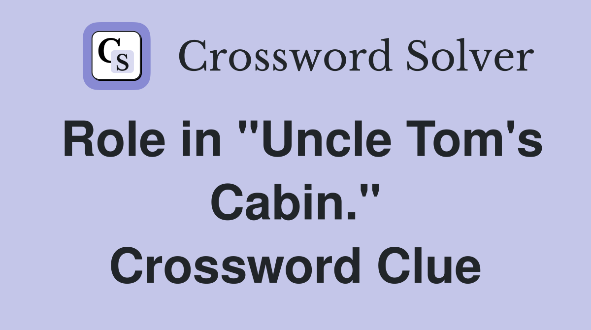 Role in "Uncle Tom's Cabin." Crossword Clue