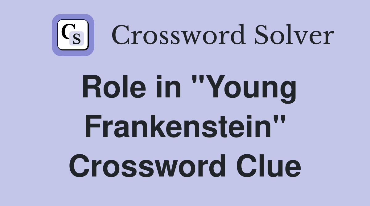 Role in "Young Frankenstein" Crossword Clue