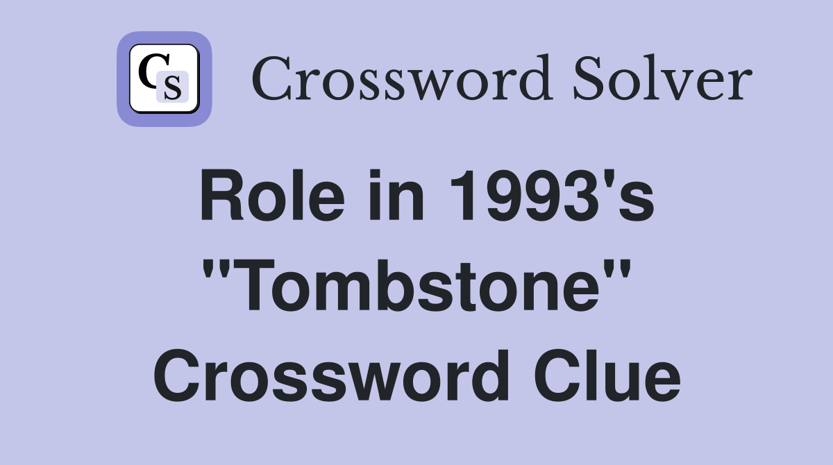 Role in 1993's "Tombstone" Crossword Clue