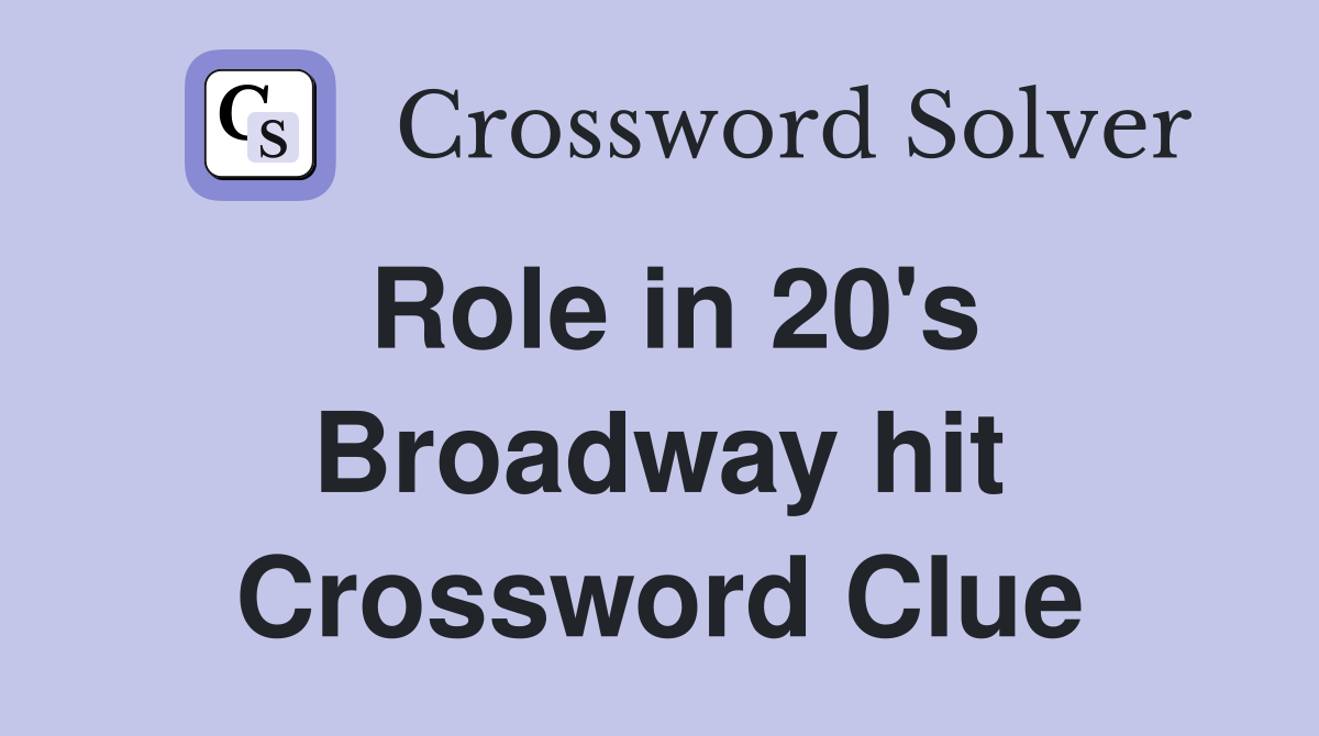 Role in 20's Broadway hit Crossword Clue