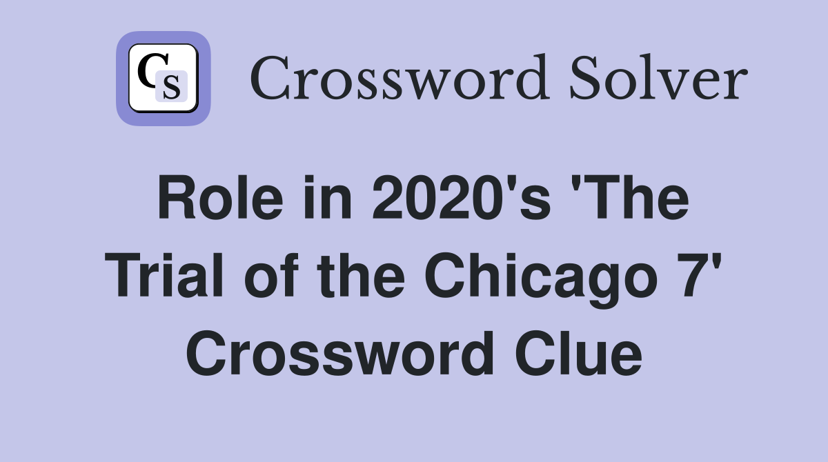 Role in 2020's 'The Trial of the Chicago 7' Crossword Clue
