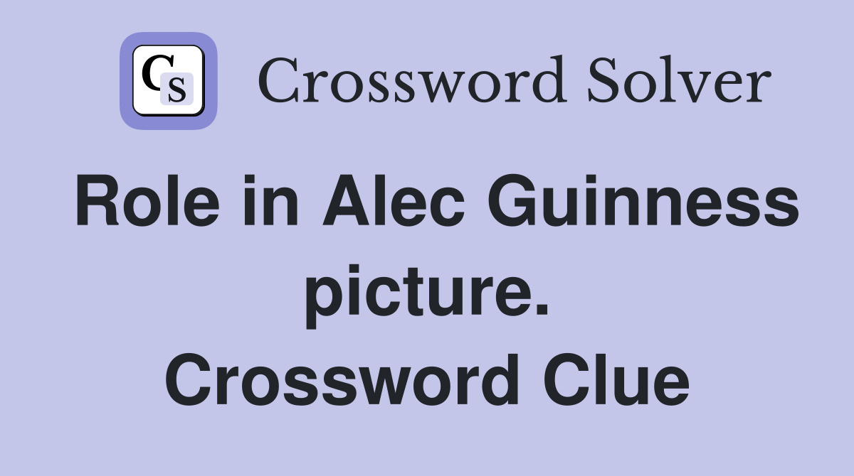 Role in Alec Guinness picture. Crossword Clue