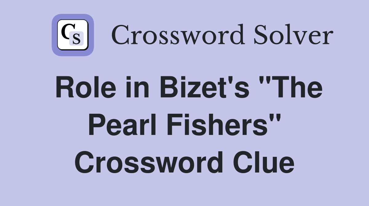 Role in Bizet's "The Pearl Fishers" Crossword Clue