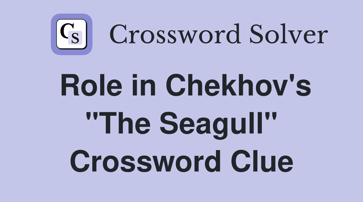 Role in Chekhov's "The Seagull" Crossword Clue