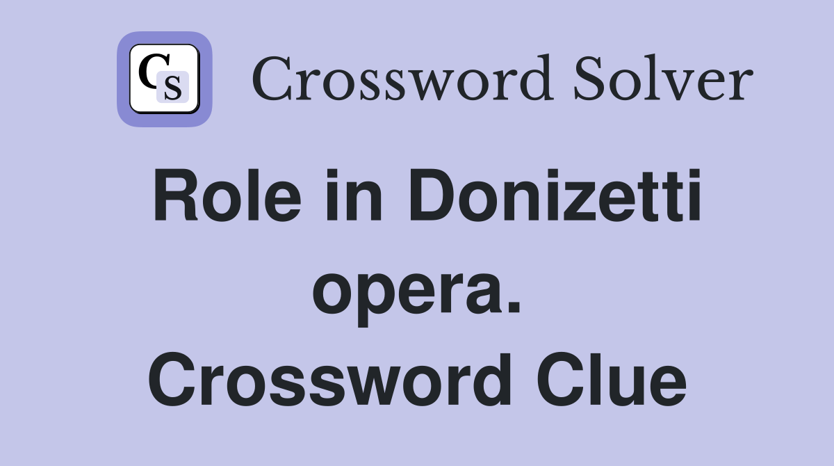 Role in Donizetti opera. Crossword Clue